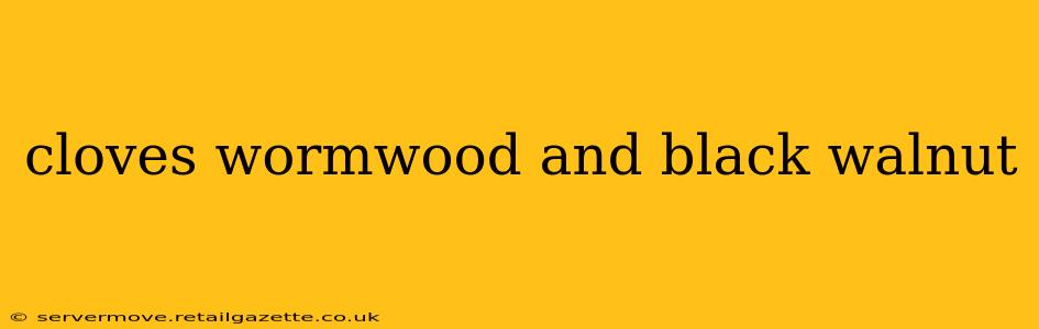 cloves wormwood and black walnut