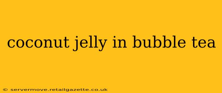 coconut jelly in bubble tea