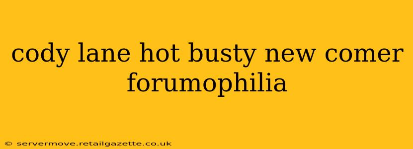 cody lane hot busty new comer forumophilia cody lane hot busty new comer forumophilia
