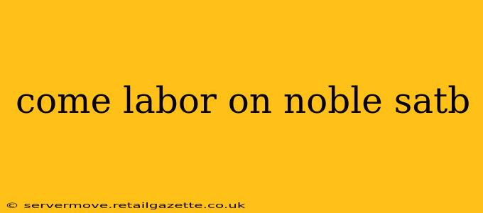 come labor on noble satb