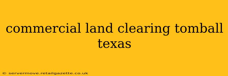 commercial land clearing tomball texas