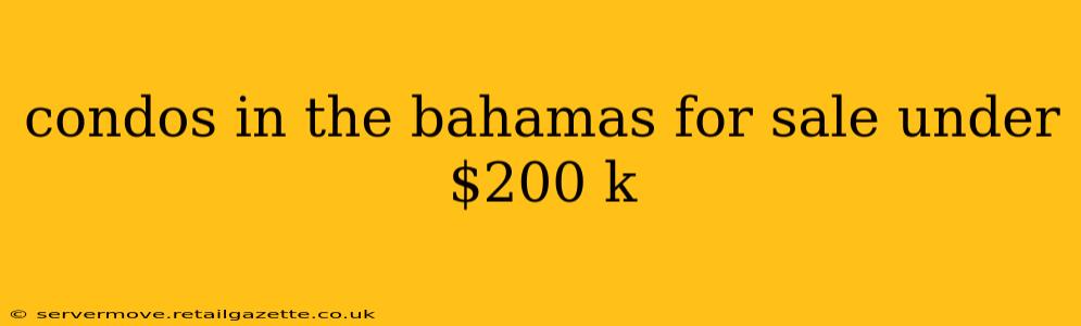 condos in the bahamas for sale under $200 k