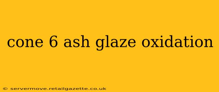 cone 6 ash glaze oxidation
