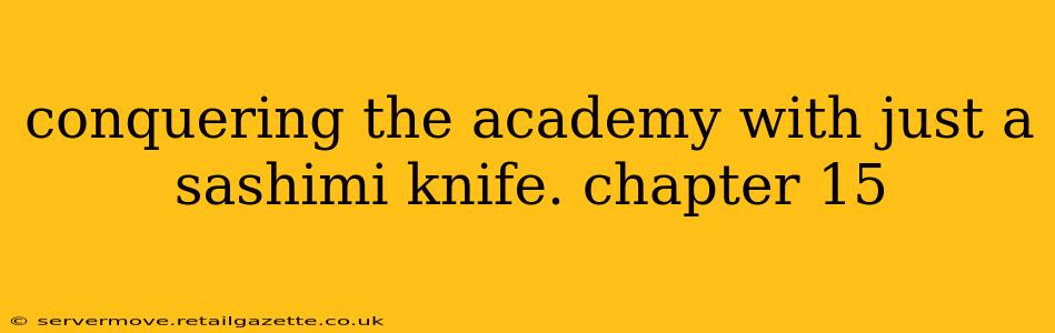 conquering the academy with just a sashimi knife. chapter 15