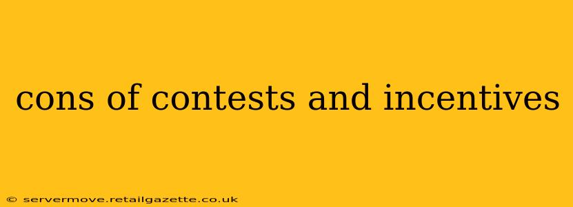 cons of contests and incentives