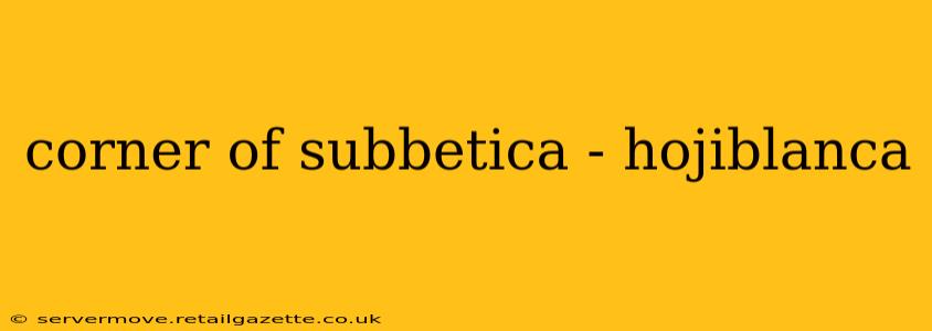 corner of subbetica - hojiblanca
