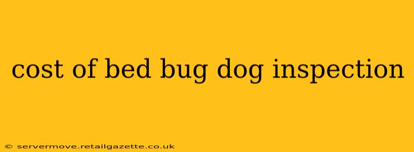 cost of bed bug dog inspection