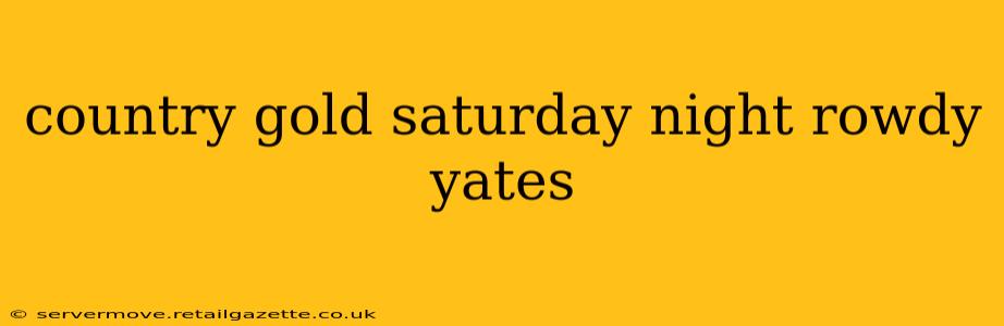 country gold saturday night rowdy yates