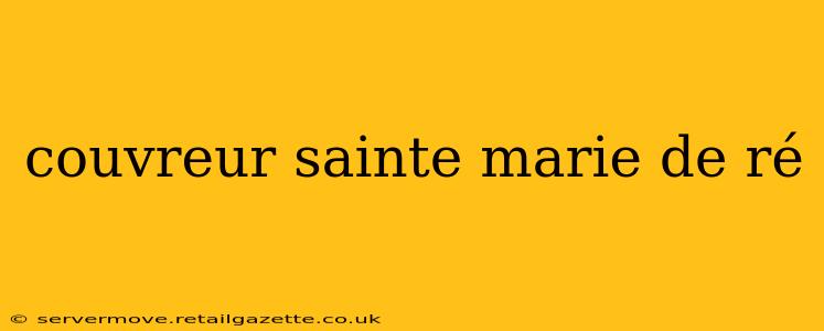 couvreur sainte marie de ré