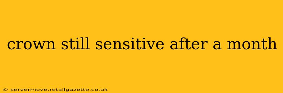 crown still sensitive after a month