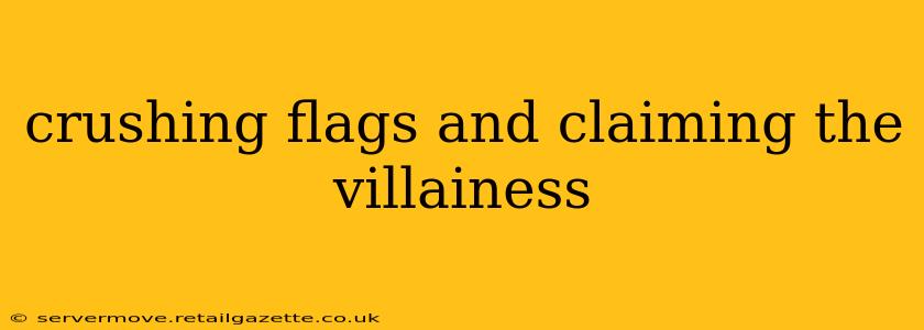 crushing flags and claiming the villainess