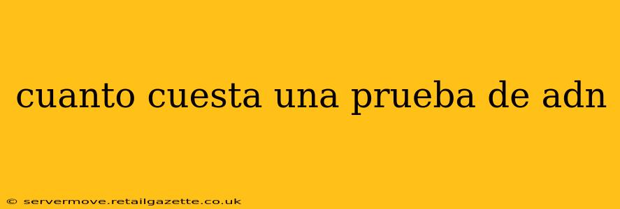cuanto cuesta una prueba de adn