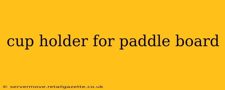 cup holder for paddle board