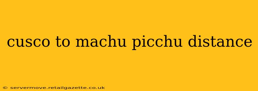 cusco to machu picchu distance
