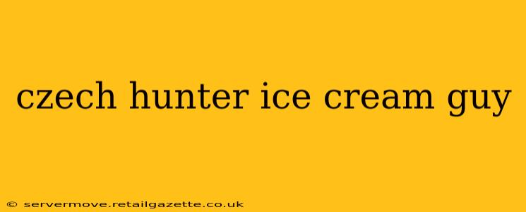 czech hunter ice cream guy