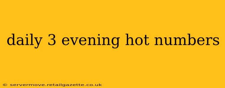 daily 3 evening hot numbers