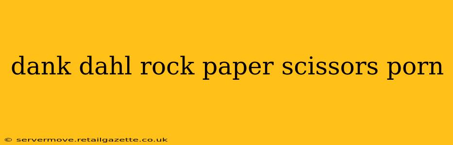 dank dahl rock paper scissors porn