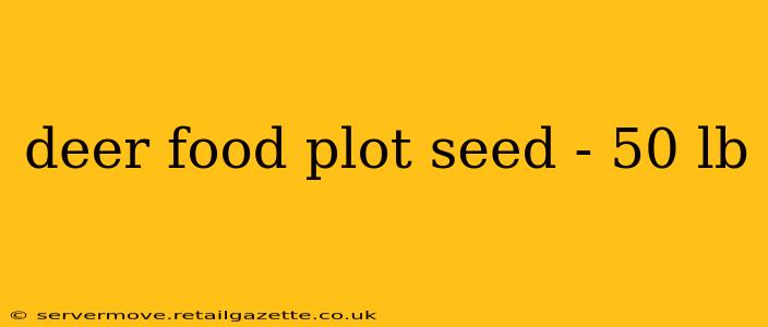 deer food plot seed - 50 lb