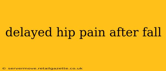 delayed hip pain after fall