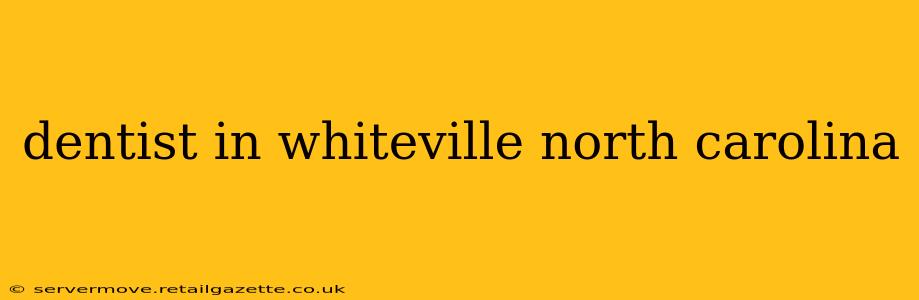 dentist in whiteville north carolina