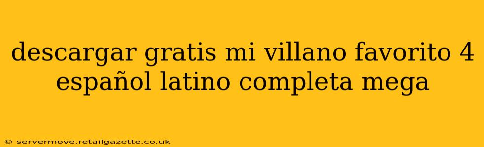 descargar gratis mi villano favorito 4 español latino completa mega