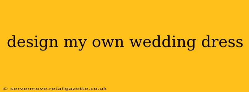 design my own wedding dress