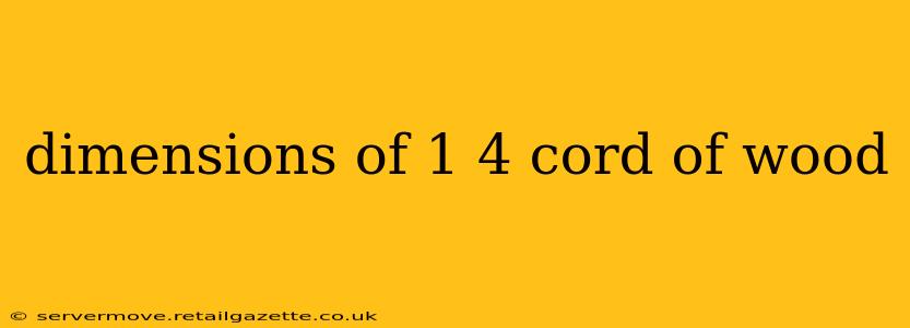 dimensions of 1 4 cord of wood