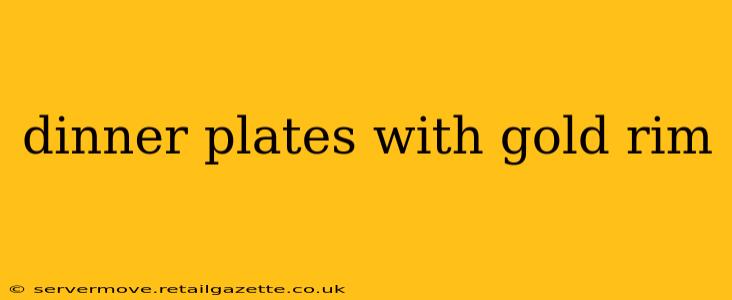 dinner plates with gold rim