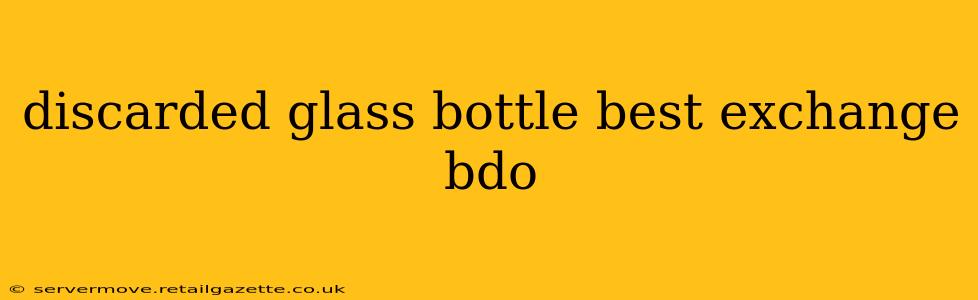 discarded glass bottle best exchange bdo