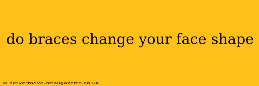 do braces change your face shape