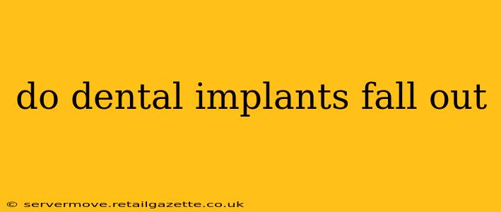 do dental implants fall out