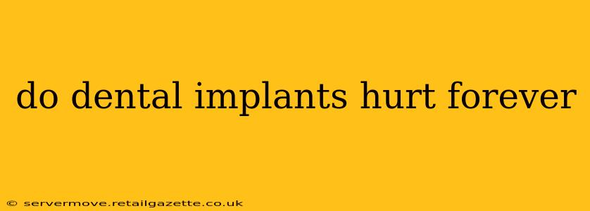 do dental implants hurt forever