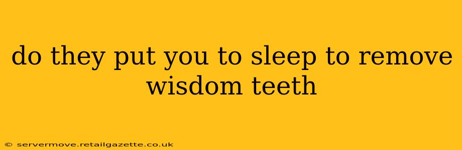 do they put you to sleep to remove wisdom teeth