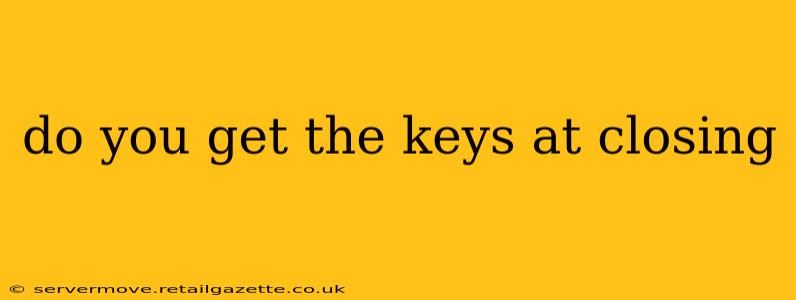 do you get the keys at closing