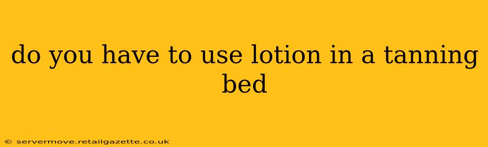 do you have to use lotion in a tanning bed