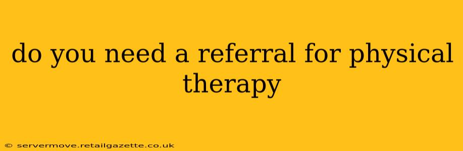 do you need a referral for physical therapy