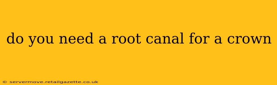 do you need a root canal for a crown