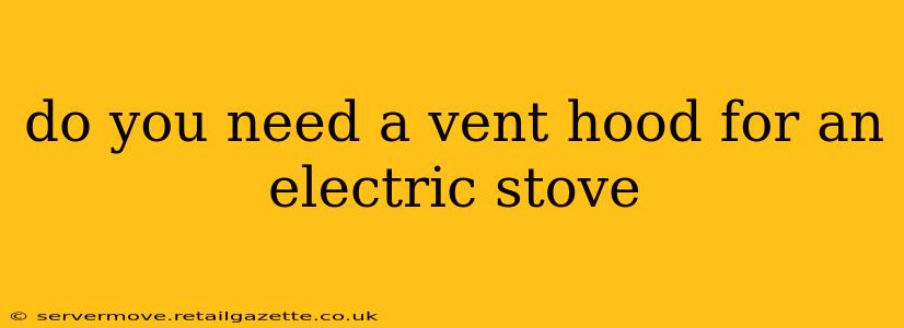 do you need a vent hood for an electric stove