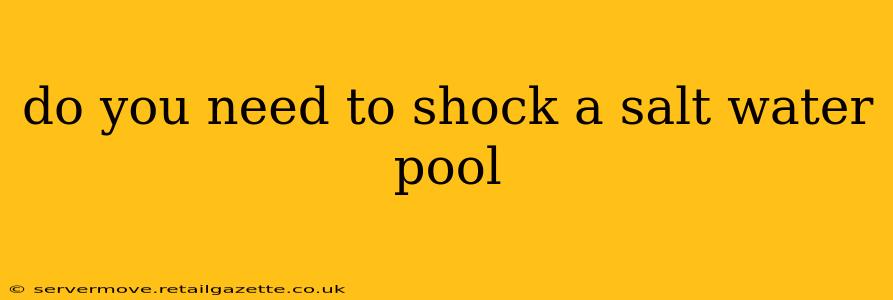 do you need to shock a salt water pool