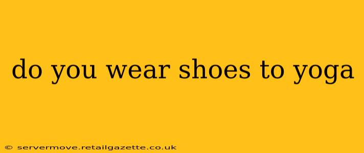 do you wear shoes to yoga