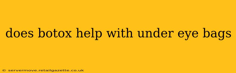 does botox help with under eye bags