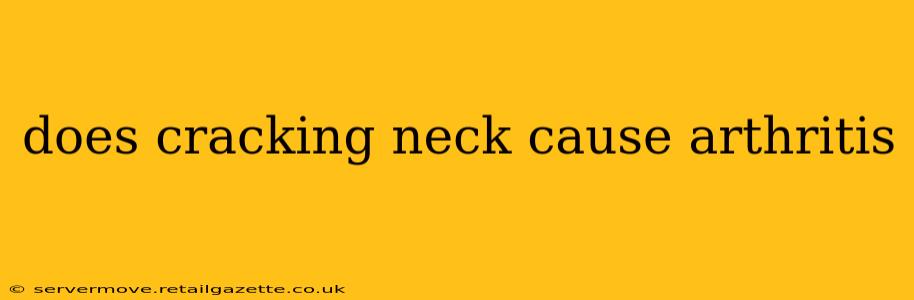 does cracking neck cause arthritis