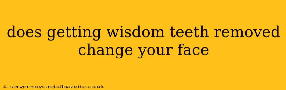 does getting wisdom teeth removed change your face