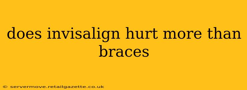does invisalign hurt more than braces