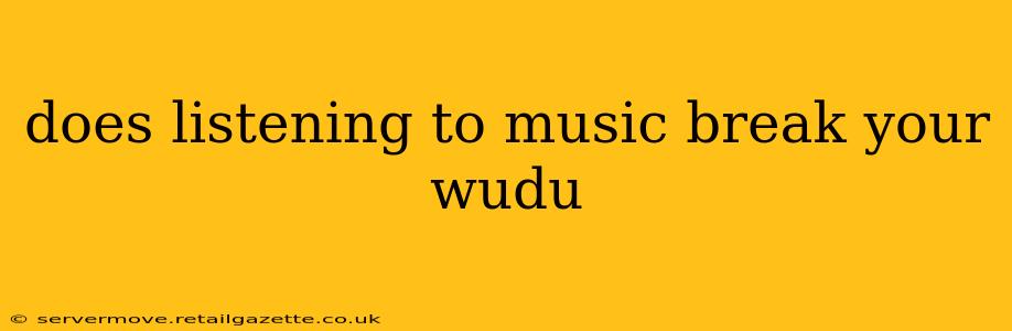 does listening to music break your wudu
