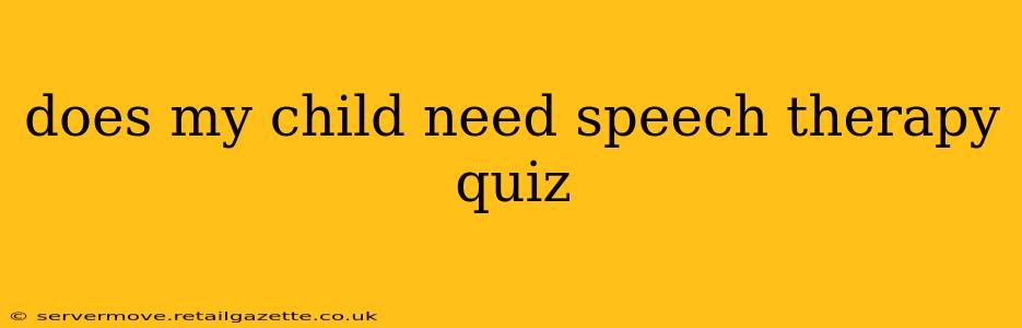 does my child need speech therapy quiz