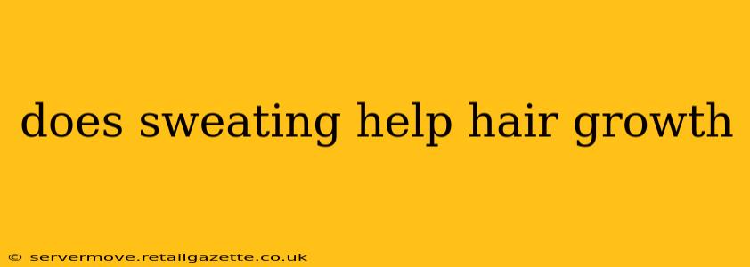 does sweating help hair growth
