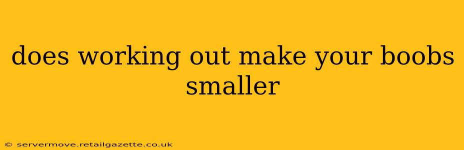 does working out make your boobs smaller