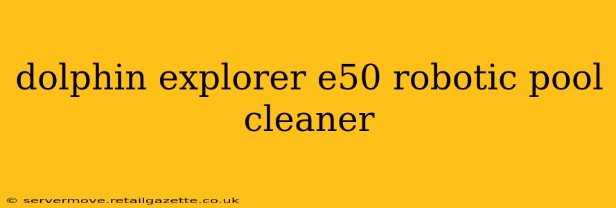 dolphin explorer e50 robotic pool cleaner