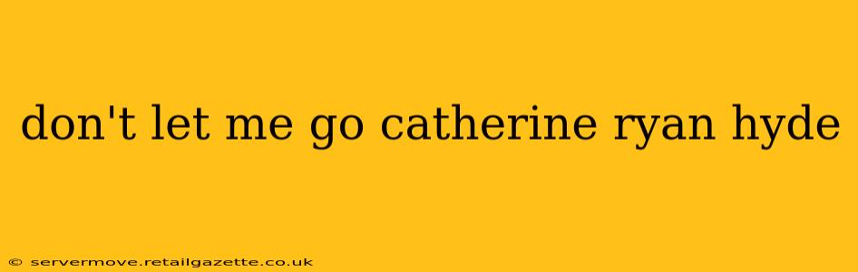 don't let me go catherine ryan hyde